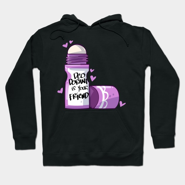 Deodorant is Your Friend Hoodie by uncannysage